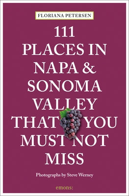 111 Places in Napa and Sonoma Valley That You Must Not Miss by Petersen, Floriana