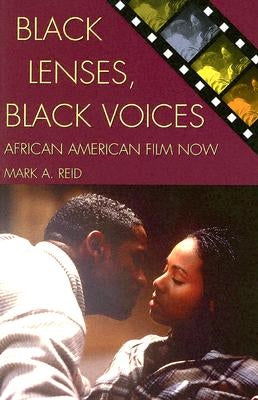 Black Lenses, Black Voices: African American Film Now by Reid, Mark A.