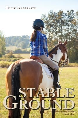 Stable Ground: The Riding Series #1 by Galbraith, Julie