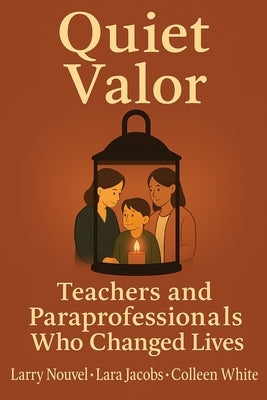 Quiet Valor: Teachers and Paraprofessionals Who Changed Lives by Nouvel, Larry
