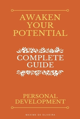 Awaken Your Potential - Complete Guide about Personal Development by Oliveira, Maxime