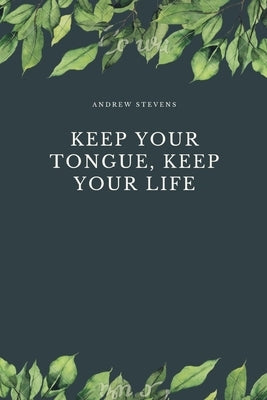 Keep Your Tongue, Keep Your Life by Stevens, Andrew