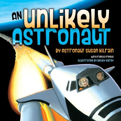 An Unlikely Astronaut by Kilrain, Susan