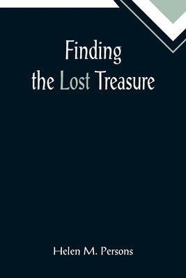 Finding the Lost Treasure by M. Persons, Helen