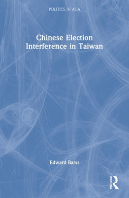 Chinese Election Interference in Taiwan by Barss, Edward