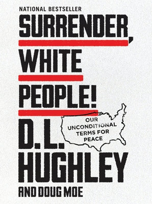 Surrender, White People!: Our Unconditional Terms for Peace by Hughley, D. L.