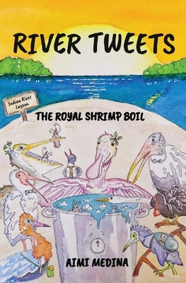 River Tweets: The Royal Shrimp Boil by Medina, Aimi