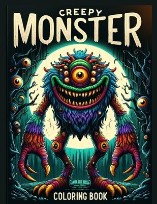 Creepy Monster Coloring Book: Dare to Color Creepy Monsters! From Dark Dungeons to Twisted Tombs, Each Page Holds a Frightful Surprise by Singleton Art, Aubrey