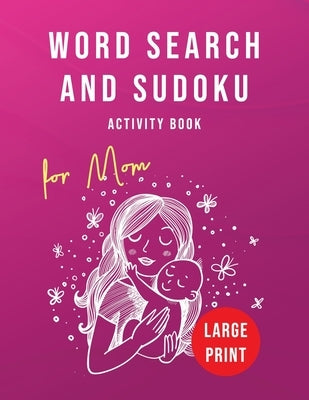 Word Search and Sudoku Activity Book: for Mom - Large Print: Brain exercise that your Mother will love by Notes, Ross