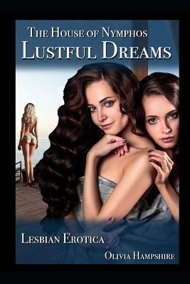 The House of Nymphos: Lustful Dreams, Lesbian Erotica by Hampshire, Olivia