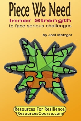 Piece We Need: Inner Strength: to face serious challenges by Metzger, Joel