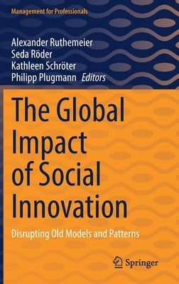The Global Impact of Social Innovation: Disrupting Old Models and Patterns by Ruthemeier, Alexander