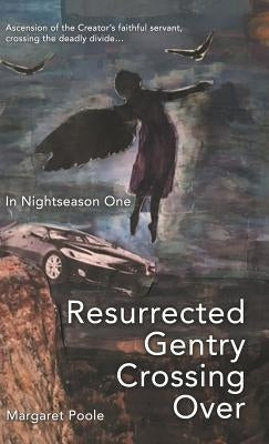 Resurrected Gentry Crossing Over: In Nightseason One by Poole, Margaret