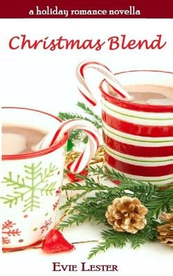 Christmas Blend (A Holiday Romance Novella) by Lester, Evie