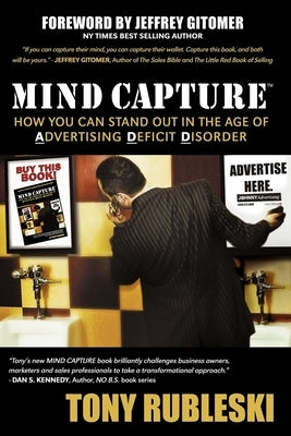 Mind Capture: How You Can Stand Out in the Age of Advertising Deficit Disorder by Rubleski, Tony