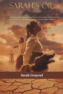 Sarah's Oil: The Remarkable Journey of Sarah Rector: From a Land Allotment in Jim Crow Oklahoma to Becoming America's Youngest Black Millionaire by Grayowl, Sarah