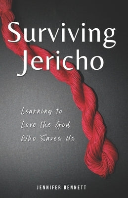 Surviving Jericho: Learning To Love the God Who Saves Us by Bennett, Jennifer