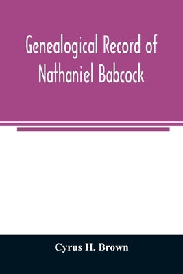 Genealogical record of Nathaniel Babcock, Simeon Main, Issac Miner, Ezekiel Main by H. Brown, Cyrus