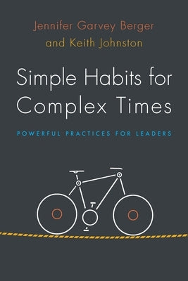 Simple Habits for Complex Times: Powerful Practices for Leaders by Garvey Berger, Jennifer