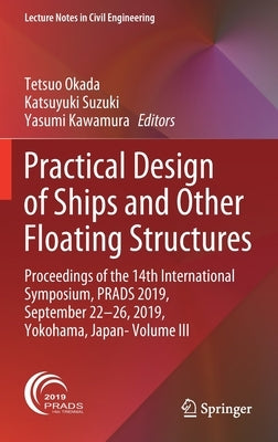 Practical Design of Ships and Other Floating Structures: Proceedings of the 14th International Symposium, Prads 2019, September 22-26, 2019, Yokohama, by Okada, Tetsuo