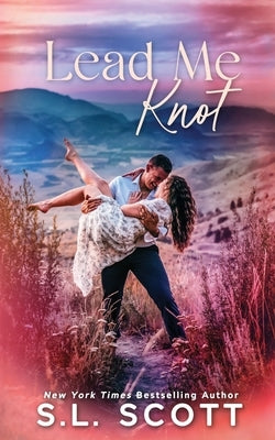 Lead Me Knot by Scott, S. L.