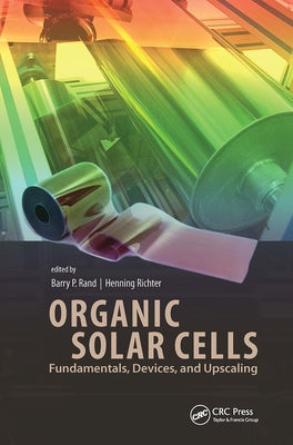 Organic Solar Cells: Fundamentals, Devices, and Upscaling by Rand, Barry P.