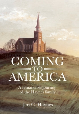 Coming to America: A remarkable journey of the Haynes family by Haynes, Jeri