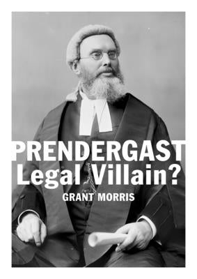 Prendergast Legal Villain? by Morris, Grant