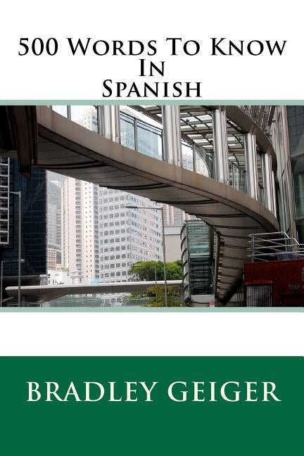 500 Words To Know In Spanish by Geiger, Bradley C.