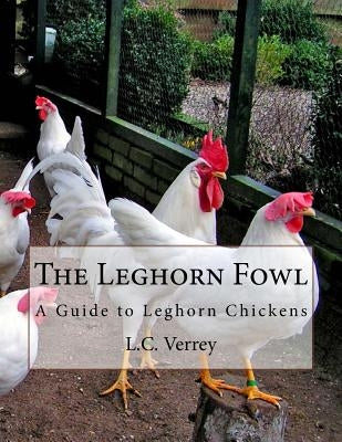 The Leghorn Fowl: A Guide to Leghorn Chickens by Chambers, Jackson