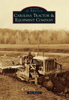 Carolina Tractor & Equipment Company by Rogers, Amy