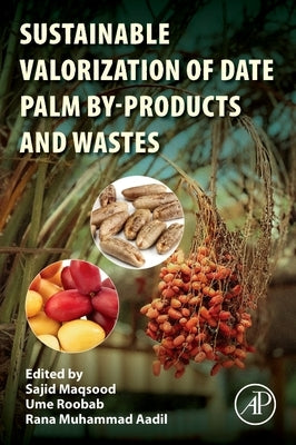 Sustainable Valorization of Date Palm By-Products and Wastes by Maqsood, Sajid