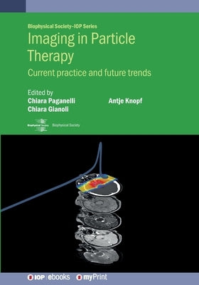 Imaging in Particle Therapy: Current practice and future trends by Paganelli, Chiara