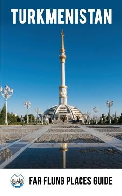 Turkmenistan: Far Flung Places Travel Guide by Proudman, Simon