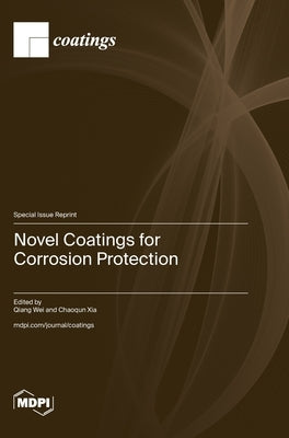 Novel Coatings for Corrosion Protection by Wei, Qiang