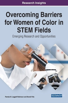 Overcoming Barriers for Women of Color in STEM Fields: Emerging Research and Opportunities by Leggett-Robinson, Pamela M.