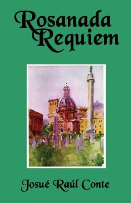 Rosanada Requiem: Volume 3 of the Rosanada Trilogy by Conte, Josue Raul