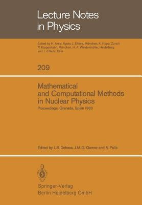 Mathematical and Computational Methods in Nuclear Physics: Proceedings of the Sixth Granada Workshop Held in Granada, Spain, October 3-8, 1983 by Dehesa, J. S.