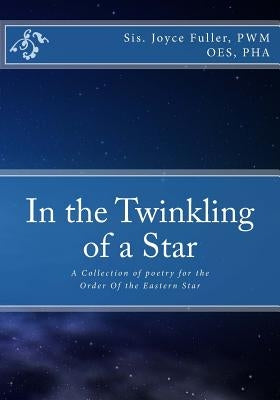 In the Twinkling of a Star: A Collection of poetry for the OES by Fuller Pwm, Joyce J.