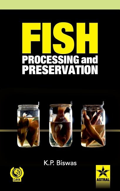 Fish Processing and Preservation by Biswas, K. P.
