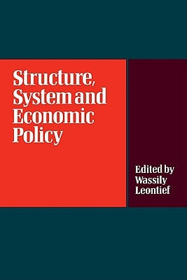 Structure, System and Economic Policy by Leontief, W.