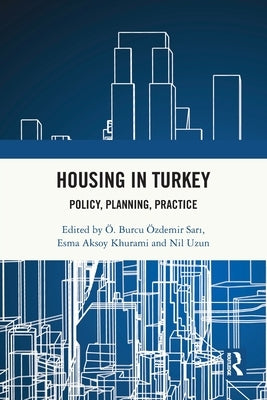 Housing in Turkey: Policy, Planning, Practice by Özdemir Sari, Ö. Burcu