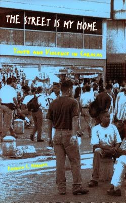 The Street Is My Home: Youth and Violence in Caracas by Márquez, Patricia C.