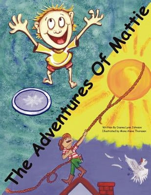 The Adventures of Mattie by Johnson, Dianna Lynn