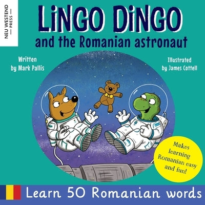 Lingo Dingo and the Romanian Astronaut: Learn Romanian for kids (heartwarming and fun bilingual Romanian English book for children) by Pallis, Mark