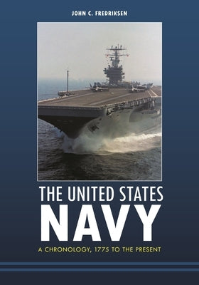 The United States Navy: A Chronology, 1775 to the Present by Fredriksen, John C.