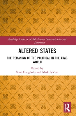 Altered States: The Remaking of the Political in the Arab World by Haugbolle, Sune