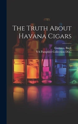 The Truth About Havana Cigars by Bock, Gustavo