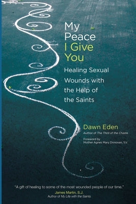 My Peace I Give You: Healing Sexual Wounds with the Help of the Saints by Donovan, Agnes Mary