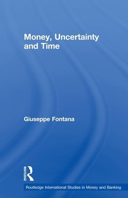 Money, Uncertainty and Time by Fontana, Giuseppe